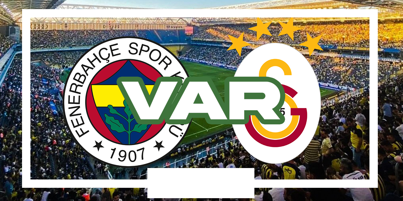 Fenerbahçe - Galatasaray derbisinin VAR hakemi belli oldu